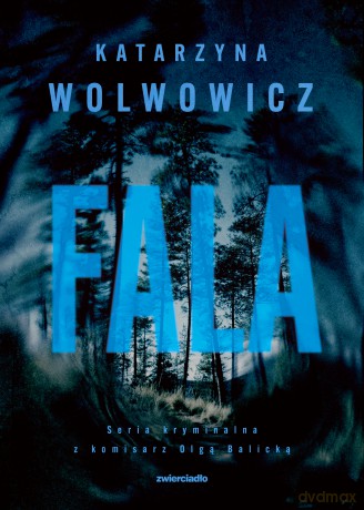 Fala. Seria kryminalna z komisarz Olgą Balicką (Tom 10) - Katarzyna Wolwowicz [KSIĄŻKA]
