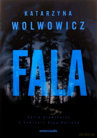 Fala. Seria kryminalna z komisarz Olgą Balicką (Tom 10) - Katarzyna Wolwowicz [KSIĄŻKA]