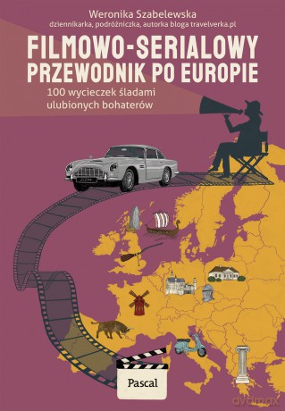 Filmowo-serialowy przewodnik po Europie. 100 wycieczek śladami ulubionych bohaterów - Weronika Szabelewska [KSIĄŻKA]