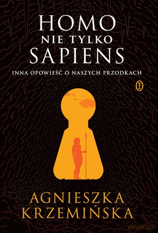 Homo (nie tylko) sapiens. Inna opowieść o naszych przodkach - Agnieszka Krzemińska [KSIĄŻKA]