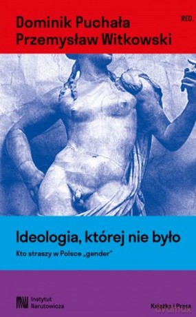 Ideologia, której nie było. Kto straszy w Polsce "gender" - Dominik Puchała, Przemysław Witkowski [KSIĄŻKA]