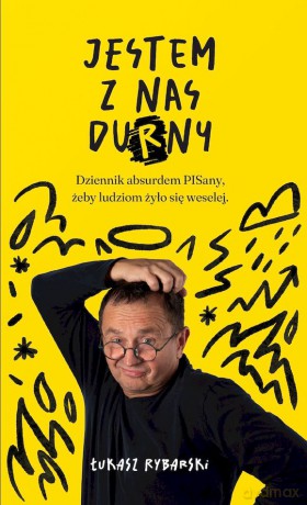 Jestem z nas durny. Dziennik absurdem pisany, żeby ludziom żyło się weselej. - Łukasz Rybarski [KSIĄŻKA]