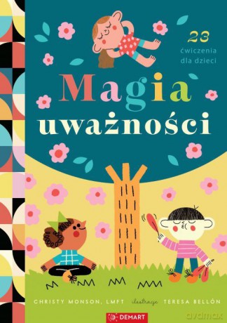 Magia uważności. 23 ćwiczenia - Christy Monson, Teresa Bellon [KSIĄŻKA]