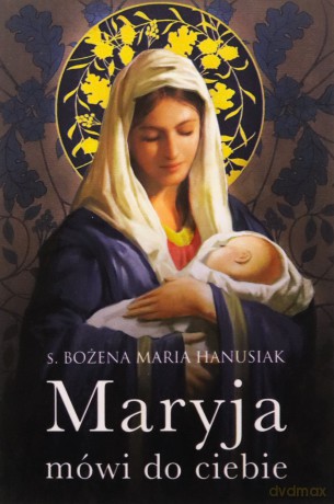 Maryja mówi do ciebie (miękka oprawa) - Bożena Maria Hanusiak [KSIĄŻKA]