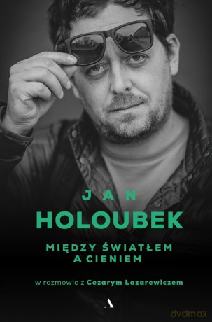 Między światłem a cieniem - Jan Holoubek, Cezary Łazarewicz [KSIĄŻKA]