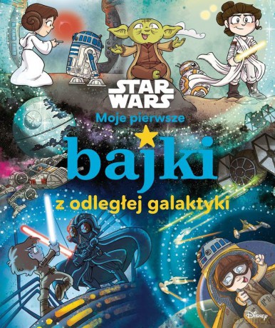 Moje pierwsze bajki z odległej galaktyki. Star Wars. Moje pierwsze bajki - Calliope Glass, Katie Cook [KSIĄŻKA]