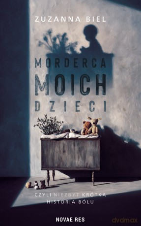 Morderca moich dzieci, czyli (niezbyt) krótka historia bólu - Zuzanna Biel [KSIĄŻKA]