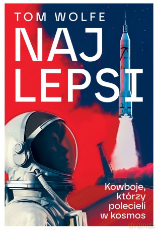 Najlepsi. Kowboje, którzy polecieli w kosmos - Tom Wolfe [KSIĄŻKA]