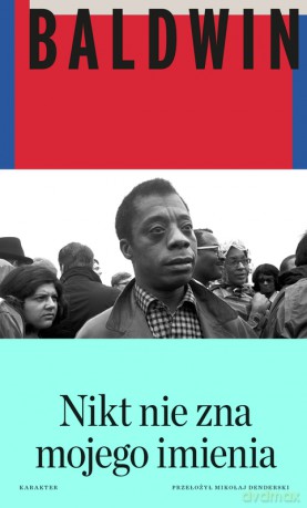 Nikt nie zna mojego imienia. Dalsze zapiski syna tego kraju - James Baldwin [KSIĄŻKA]