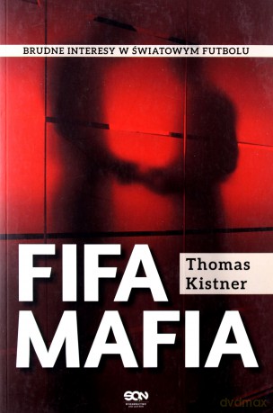 Fifa Mafia Brudne Interesy W Światowym Futbolu