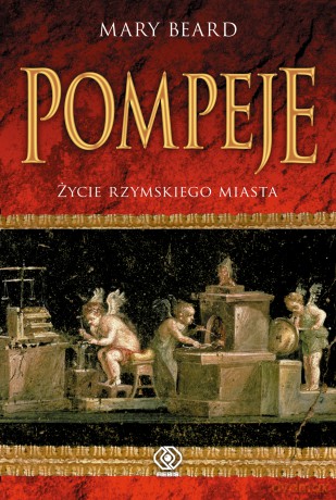 Pompeje. Życie rzymskiego miasta - Mary Beard [KSIĄŻKA]
