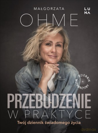 Przebudzenie w praktyce. Twój dziennik świadomego życia - Małgorzata Ohme [KSIĄŻKA]