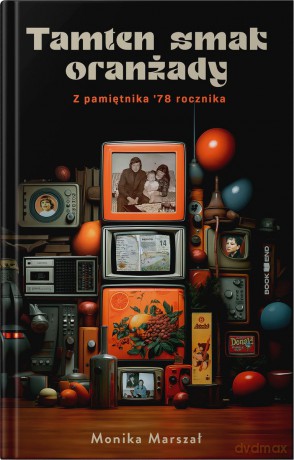 Tamten smak oranżady - Monika Marszał [KSIĄŻKA]