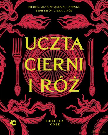 Uczta cierni i róż. Nieoficjalna książka kucharska serii Dwór cierni i róż - Chelsea Cole [KSIĄŻKA]
