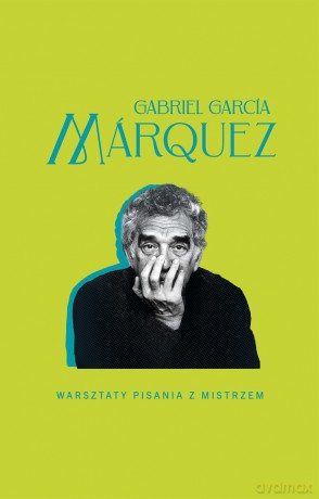 Warsztaty pisania z mistrzem - Gabriel Garcia Marquez [KSIĄŻKA]