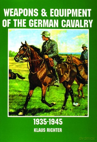 Weapons and Equipment of the German Cavalry in World War II - Klaus Richter [KSIĄŻKA]