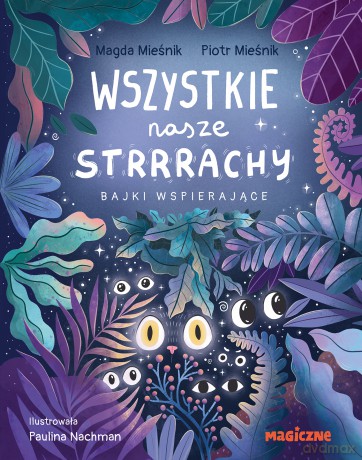 Wszystkie nasze strrrachy! Bajki wspierające - Magda Mieśnik, Piotr Mieśnik [KSIĄŻKA]
