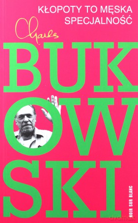 Kłopoty To Męska Specjalność- Charles Bukowski [KSIĄŻKA]