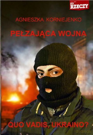 Pełzająca Wojna Quo Vadis Ukraino