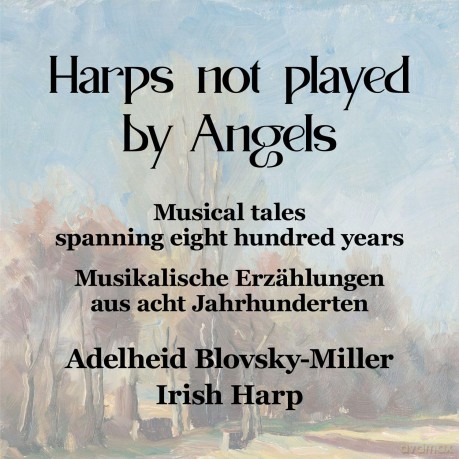 Adelheid Blovsky-Miller - Harps not played by Angels (Musikalische Erzaehlungen aus acht Jahrhunderten) [CD]