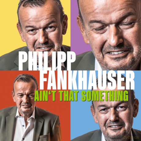 Philipp Fankhauser: Ain't That Something [CD]