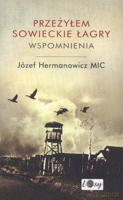 Przeżyłem Sowieckie Łagry Wspomnienia