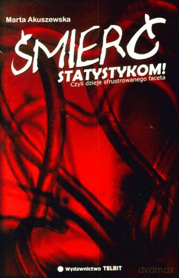 Śmierć Statystykom Czyli Dzieje Sfrustrowanego Faceta