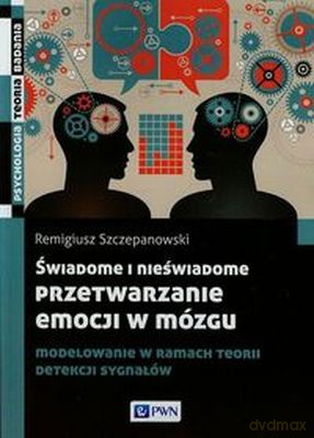 wiadome I Nieświadome Prze arzanie Emocji W Mózgu