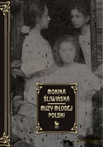 Muzy Młodej Polski. Życie I Świat Marii, Zofii I Elizy Pareńskich