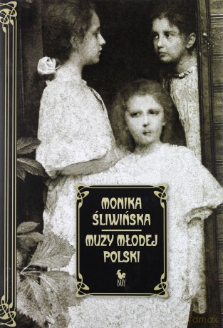 Muzy Młodej Polski. Życie I Świat Marii, Zofii I Elizy Pareńskich