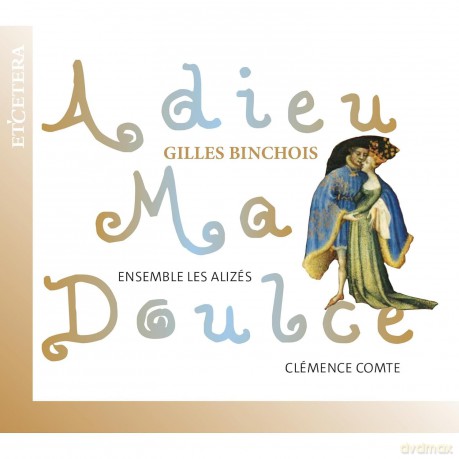Gilles Binchois: Chansons - Adieu ma doulce [CD]