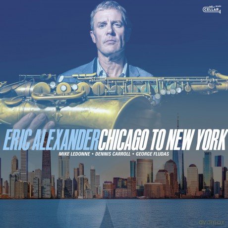 Eric Alexander: Chicago To New York [CD]