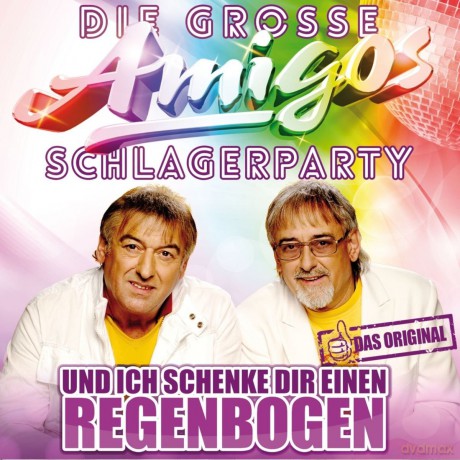 Die Amigos: Die grosse Amigos Schlagerparty: Und ich schenke dir einen Regenbogen [CD]