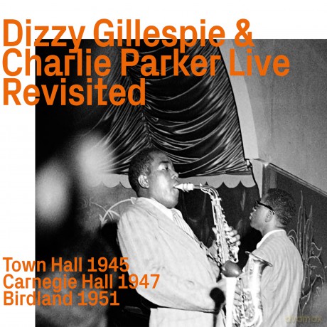 Charlie Parker & Dizzy Gillespie: Dizzy Gillespie & Charlie Parker Live revisited [CD]