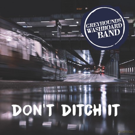 Greyhounds Washboard Band: Don't Ditch It [CD]