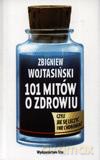 101 Mitów O Zdrowiu, Czyli Jak Się Leczyć I Nie Chorować.