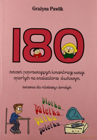180 Ćwiczeń Poprawiających Koncentrację Uwagi Opartych Na Analizatorze Słuchowym. Ćwiczenia Dla Młodzieży I Dorosłych.