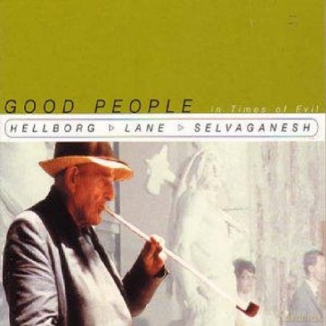 Hellborg/Lane/Selvagane: Good People In Times Of [CD]