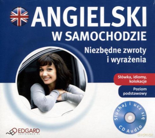 Angielski W Samochodzie. Niezbędne Zwroty I Wyrażenia. Poziom Podstawowy
