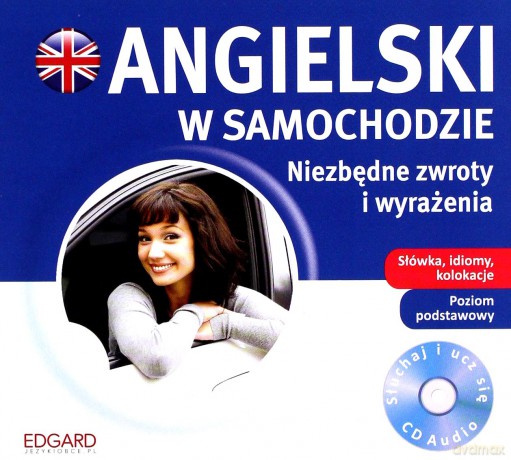 Angielski W Samochodzie. Niezbędne Zwroty I Wyrażenia. Poziom Podstawowy