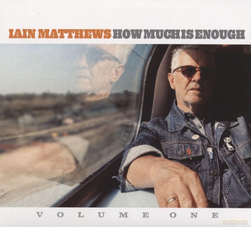Iain Matthews: How Much Is Enough (Volume One) [CD]