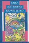 Bajka Jest Dobra Na Wszystko
