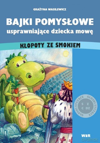 Bajki Pomysłowe Usprawniające Dziecka Mowę. Kłopoty Ze Smokiem (Głoski Syczące)