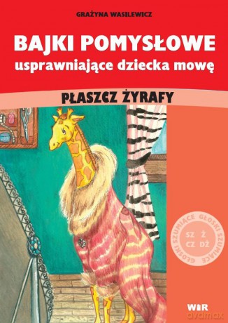 Bajki Pomysłowe Usprawniające Dziecka Mowę. Płaszcz Żyrafy (Głoski Szumiące)