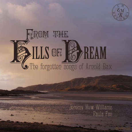 Arnold Bax: Lieder From The Hills Of Dream [CD]