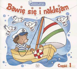 Bawię Się I Naklejam. Akademia Mądrego Przedszkolaka. Część 1.