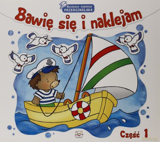 Bawię Się I Naklejam. Akademia Mądrego Przedszkolaka. Część 1.