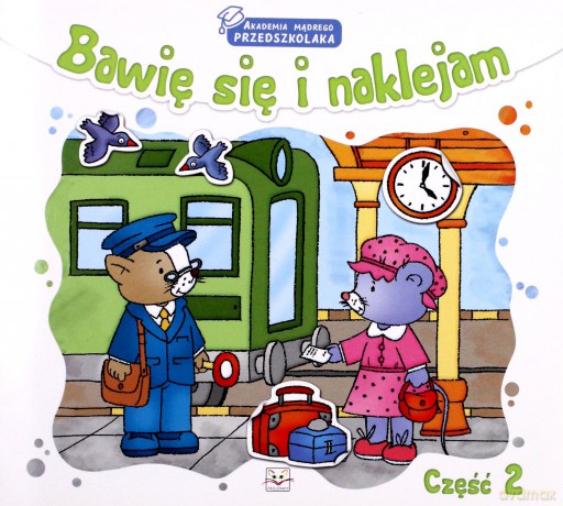 Bawię Się I Naklejam. Akademia Mądrego Przedszkolaka. Część 2.