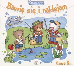 Bawię Się I Naklejam. Akademia Mądrego Przedszkolaka. Część 3.