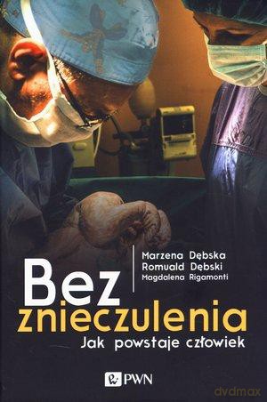Bez Znieczulenia. Jak Powstaje Człowiek